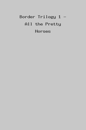 Border Trilogy 1 - All the Pretty Horses cover